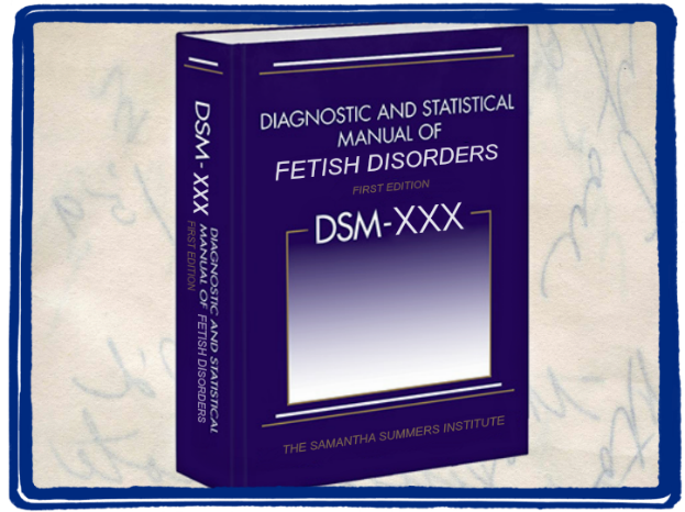 DSM-XXX Fetish Manual by the Samantha Summers Institute